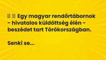 Vicc: 
	    	    Egy magyar rendőrtábornok – hivatalos küldöttség élén -…