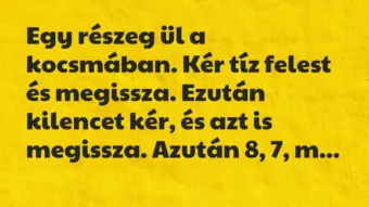 Vicc: Egy részeg ül a kocsmában. Kér tíz felest és megissza. Ezután kilencet… Vicc: Egy részeg ül a kocsmában. Kér tíz felest és megissza. Ezután kilencet…