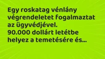 Vicc: Egy roskatag vénlány végrendeletet fogalmaztat az…