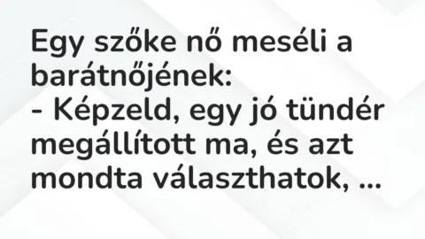 Vicc: Egy szőke nő meséli a barátnőjének:

– Képzeld, egy jó tündér…