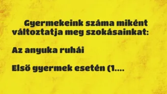Vicc: 
	    	    Gyermekeink száma miként változtatja meg…