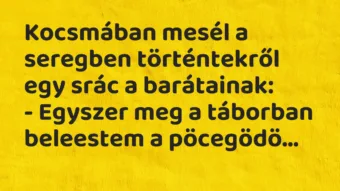 Vicc: Kocsmában mesél a seregben történtekről egy srác a barátainak:
-… Vicc: Kocsmában mesél a seregben történtekről egy srác a barátainak:
-…