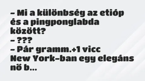 Vicc: – Mi a különbség az etióp és a pingponglabda között?

– ???

-…