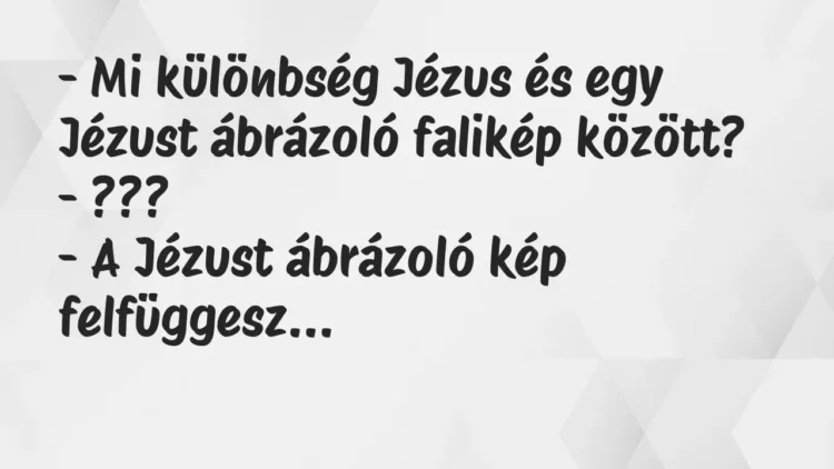 Vicc: – Mi különbség Jézus és egy Jézust ábrázoló falikép között?
-… Vicc: – Mi különbség Jézus és egy Jézust ábrázoló falikép között?
-…
