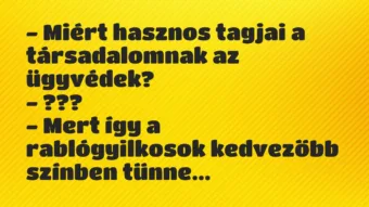 Vicc: – Miért hasznos tagjai a társadalomnak az ügyvédek?

– ???

-…