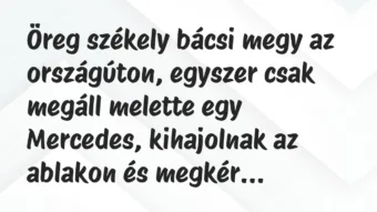 Vicc: Öreg székely bácsi megy az országúton, egyszer csak megáll melette egy…