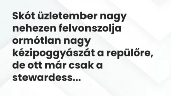 Vicc: Skót üzletember nagy nehezen felvonszolja ormótlan nagy kézipoggyászát…