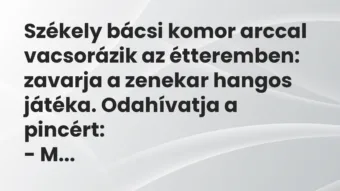 Vicc: Székely bácsi komor arccal vacsorázik az étteremben: zavarja a zenekar… Vicc: Székely bácsi komor arccal vacsorázik az étteremben: zavarja a zenekar…