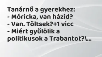Vicc: Tanárnő a gyerekhez:

– Móricka, van házid?

– Van. Töltsek?