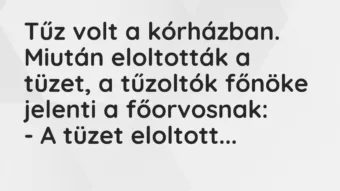 Vicc: Tűz volt a kórházban. Miután eloltották a tüzet, a tűzoltók főnöke…