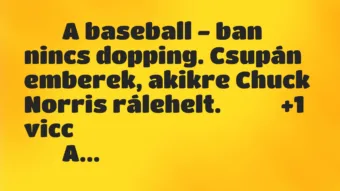 Viccek: 
		  
		  A baseball – ban nincs dopping. Csupán emberek,…