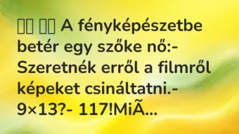 Viccek: 
		  
		  A fényképészetbe betér egy szőke nő:-…