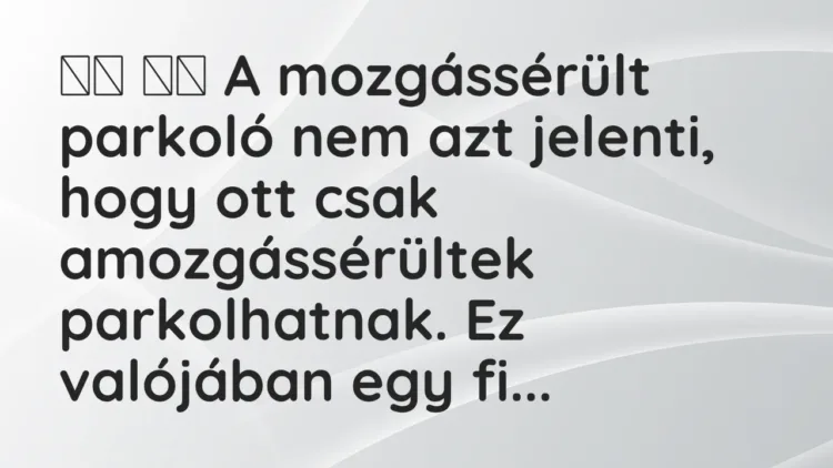Viccek:
A mozgássérült parkoló nem azt jelenti, hogy ott … Viccek:
A mozgássérült parkoló nem azt jelenti, hogy ott …