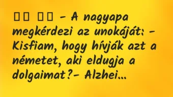 Viccek:
– A nagyapa megkérdezi az unokáját: – Kisfiam,… Viccek:
– A nagyapa megkérdezi az unokáját: – Kisfiam,…