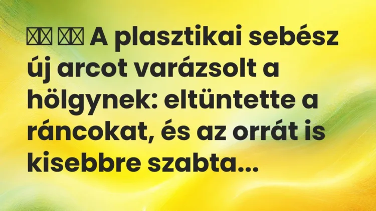 Viccek:
A plasztikai sebész új arcot varázsolt a hölgynek… Viccek:
A plasztikai sebész új arcot varázsolt a hölgynek…