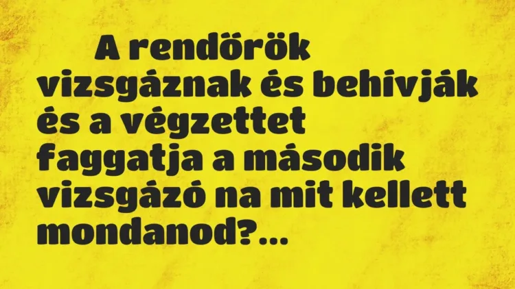 Viccek:
A rendőrök vizsgáznak és behívják és a végzettet … Viccek:
A rendőrök vizsgáznak és behívják és a végzettet …