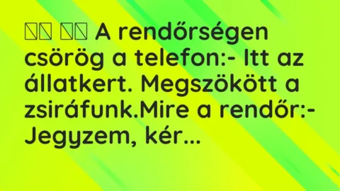Viccek:
A rendőrségen csörög a telefon:- Itt az… Viccek:
A rendőrségen csörög a telefon:- Itt az…