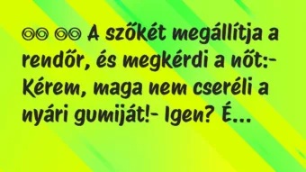 Viccek: 
		  
		  A szőkét megállítja a rendőr, és megkérdi a…