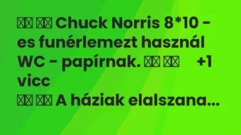 Viccek: 
		  
		  Chuck Norris 8*10 – es funérlemezt használ WC -…