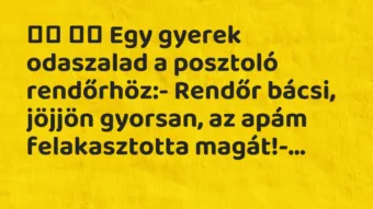 Viccek: 
		  
		  Egy gyerek odaszalad a posztoló rendőrhöz:-…