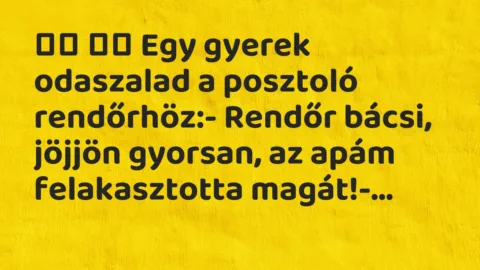 Viccek:
Egy gyerek odaszalad a posztoló rendőrhöz:-… Viccek:
Egy gyerek odaszalad a posztoló rendőrhöz:-…