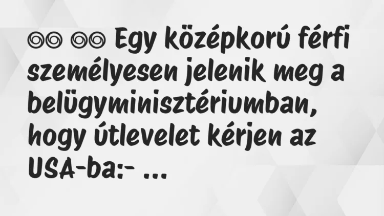 Viccek:
Egy középkorú férfi személyesen jelenik meg a… Viccek:
Egy középkorú férfi személyesen jelenik meg a…
