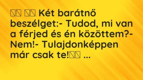 Viccek:
Két barátnő beszélget:- Tudod, mi van a… Viccek:
Két barátnő beszélget:- Tudod, mi van a…