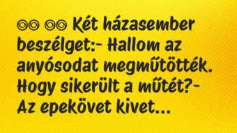 Viccek: 
		  
		  Két házasember beszélget:- Hallom az…