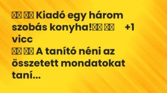 Viccek:
Kiadó egy három szobás konyha! … Viccek:
Kiadó egy három szobás konyha! …