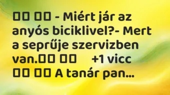 Viccek: 
		  
		  – Miért jár az anyós biciklivel?- Mert a…