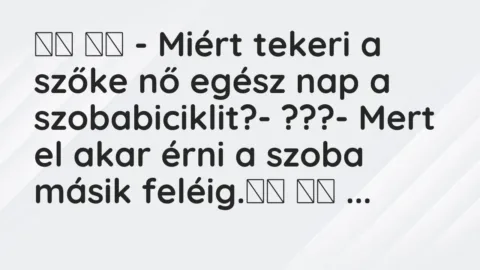 Viccek: 
		  
		  – Miért tekeri a szőke nő egész nap a…