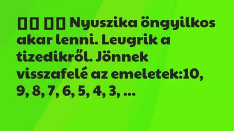 Viccek: 
		  
		  Nyuszika öngyilkos akar lenni. Leugrik a…