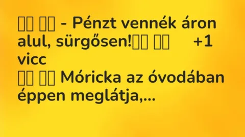 Viccek: 
		  
		  – Pénzt vennék áron alul, sürgősen!		 …