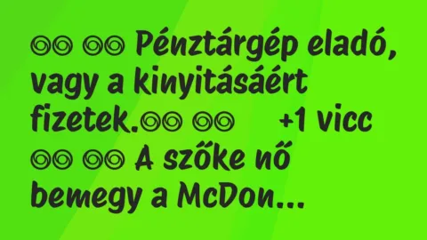 Viccek:
Pénztárgép eladó, vagy a kinyitásáért… Viccek:
Pénztárgép eladó, vagy a kinyitásáért…