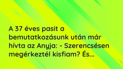 Vicces történet: 
	    	    


A 37 éves pasit a bemutatkozásunk után …