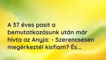 Vicces történet: 
	    	    


A 37 éves pasit a bemutatkozásunk után …