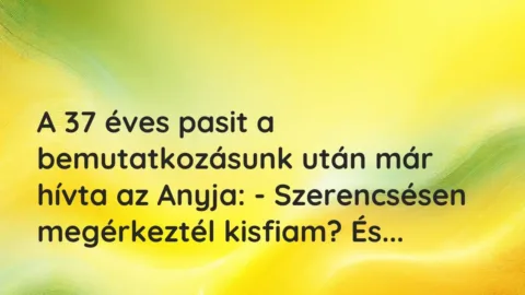 Vicces történet: 
	    	    


A 37 éves pasit a bemutatkozásunk után …