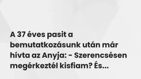 Vicces történet: 
	    	    


A 37 éves pasit a bemutatkozásunk után …