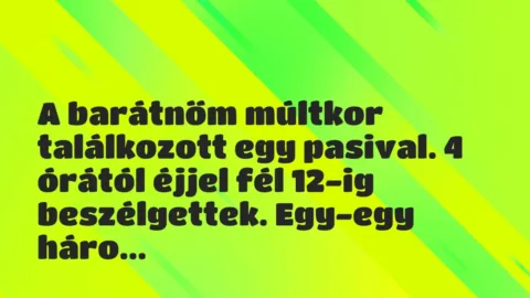 Vicces történet: 
	    	    


A barátnőm múltkor találkozott egy…