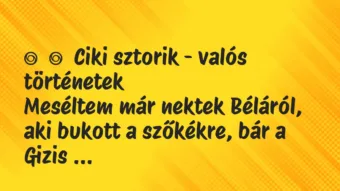 Vicces történet:
Ciki sztorik – valós történetek
Meséltem már nektek… Vicces történet:
Ciki sztorik – valós történetek
Meséltem már nektek…