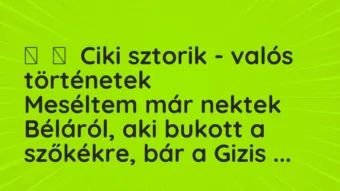 Vicces történet:
Ciki sztorik – valós történetek
Meséltem már nektek… Vicces történet:
Ciki sztorik – valós történetek
Meséltem már nektek…