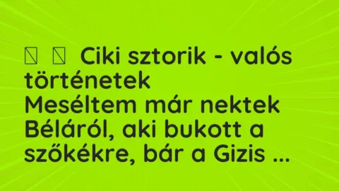 Vicces történet: 
	    	    Ciki sztorik – valós történetek


Meséltem már nektek…