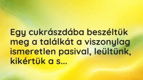 Vicces történet: 
	    	    


Egy cukrászdába beszéltük meg a…