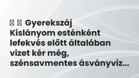 Vicces történet: 
	    	    Gyerekszáj


Kislányom esténként lefekvés előtt…