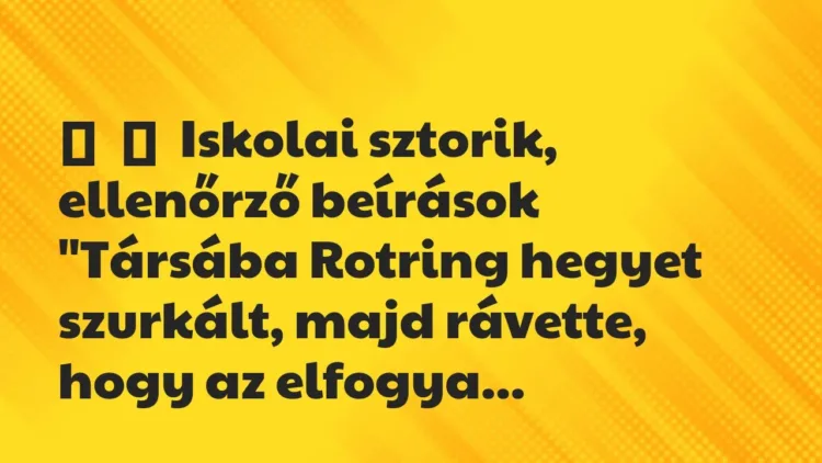 Vicces történet:
Iskolai sztorik, ellenőrző beírások
„Társába Rotring … Vicces történet:
Iskolai sztorik, ellenőrző beírások
„Társába Rotring …