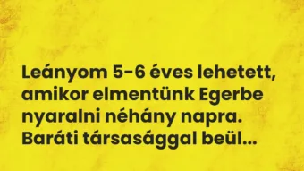 Vicces történet: 
	    	    


Leányom 5-6 éves lehetett, amikor…