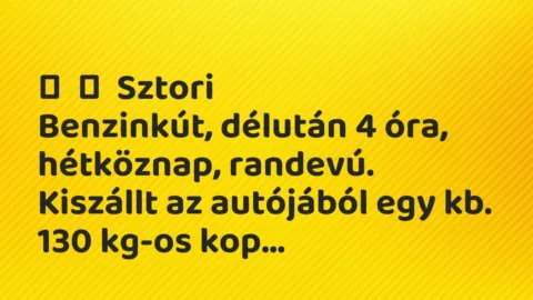 Vicces történet: 
	    	    Sztori


Benzinkút, délután 4 óra, hétköznap, randevú. …