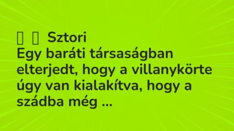Vicces történet:
Sztori
Egy baráti társaságban elterjedt, hogy a… Vicces történet:
Sztori
Egy baráti társaságban elterjedt, hogy a…