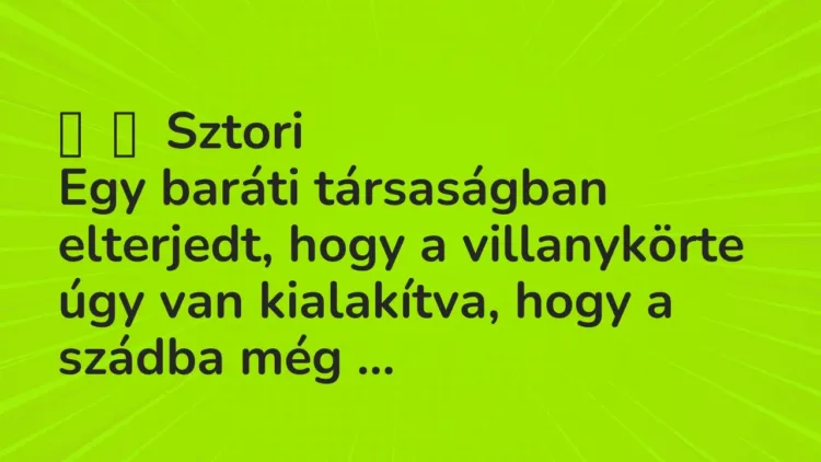 Vicces történet:
Sztori
Egy baráti társaságban elterjedt, hogy a… Vicces történet:
Sztori
Egy baráti társaságban elterjedt, hogy a…