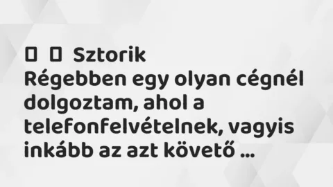 Vicces történet: 
	    	    Sztorik


Régebben egy olyan cégnél dolgoztam, ahol a…